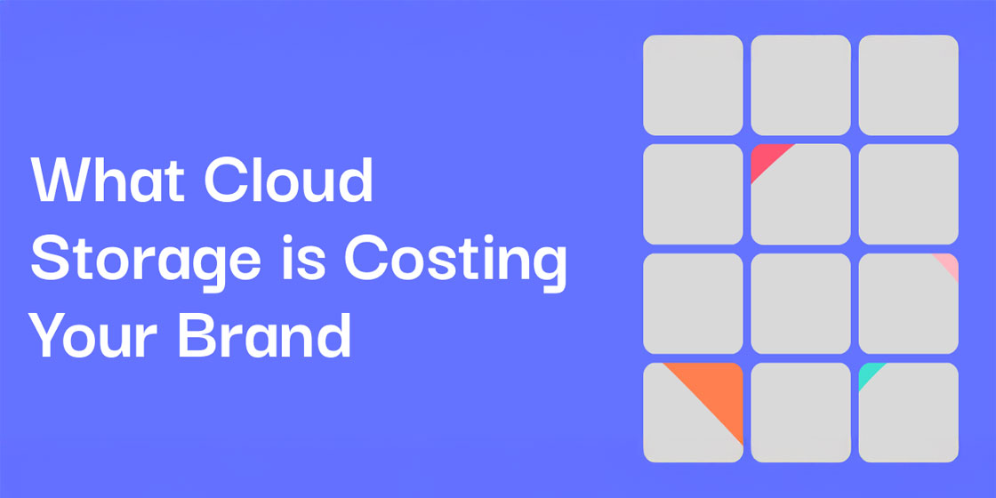 What Cloud Storage is Costing Your Brand